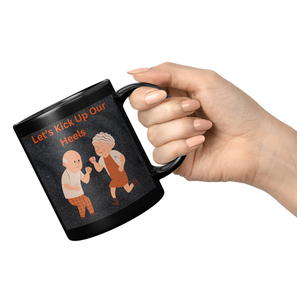 Let's Kick Up Our Heels   (Funny 11oz Black Coffee Mug)