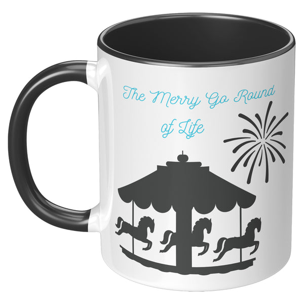 Merry Go Round Of Life  (Inspirational 11oz Coffee Mug in 2 Colors)