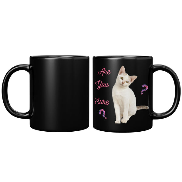 Are You Sure? (11oz Black Pet Coffee Mug)