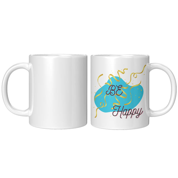 Be Happy  (Great Inspirational Coffee Mug)