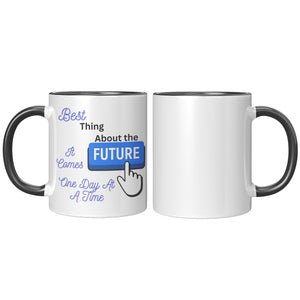 Best Thing About The Future  (BEST Quote Coffee Mug in 3 Colors)