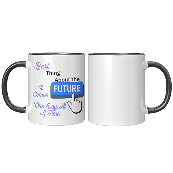 Best Thing About The Future  (BEST Quote Coffee Mug in 3 Colors)