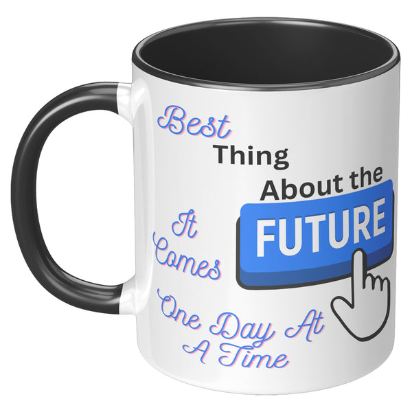 Best Thing About The Future  (BEST Quote Coffee Mug in 3 Colors)