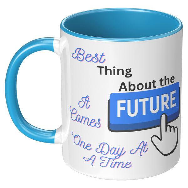 Best Thing About The Future  (BEST Quote Coffee Mug in 3 Colors)
