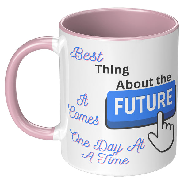 Best Thing About The Future  (BEST Quote Coffee Mug in 3 Colors)