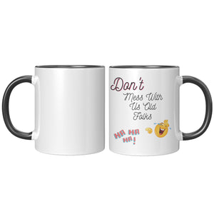 Don't Mess With Us Old Folks   (Funny 11oz Coffee Mug)  Special Gift