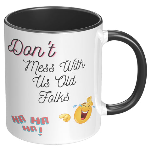 Don't Mess With Us Old Folks   (Funny 11oz Coffee Mug)  Special Gift