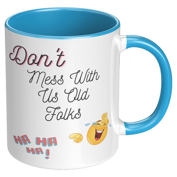 Don't Mess With Us Old Folks   (Funny 11oz Coffee Mug)  Special Gift