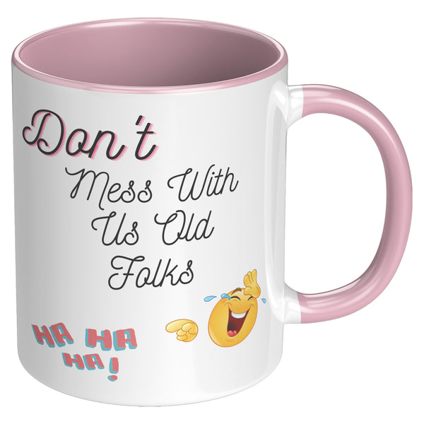 Don't Mess With Us Old Folks   (Funny 11oz Coffee Mug)  Special Gift