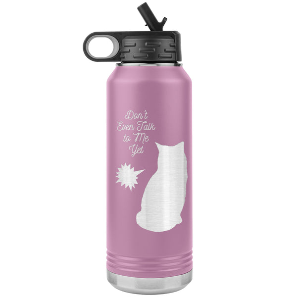 Don't Talk to Me Yet!  (Cat 32 oz Insulated Water Bottle)