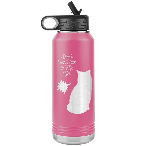 Don't Talk to Me Yet!  (Cat 32 oz Insulated Water Bottle)