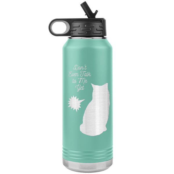 Don't Talk to Me Yet!  (Cat 32 oz Insulated Water Bottle)