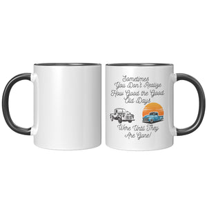 Good Old Days   (NICE 11oz Coffee or Tea Cup in 4 Colors)