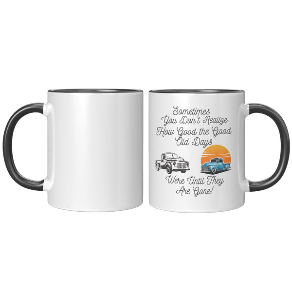 Good Old Days   (NICE 11oz Coffee or Tea Cup in 4 Colors)