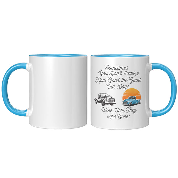 Good Old Days   (NICE 11oz Coffee or Tea Cup in 4 Colors)