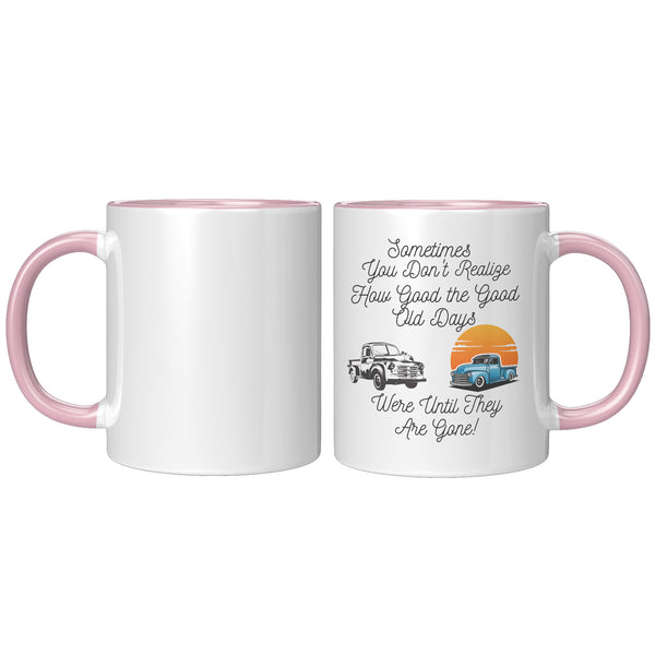 Good Old Days   (NICE 11oz Coffee or Tea Cup in 4 Colors)