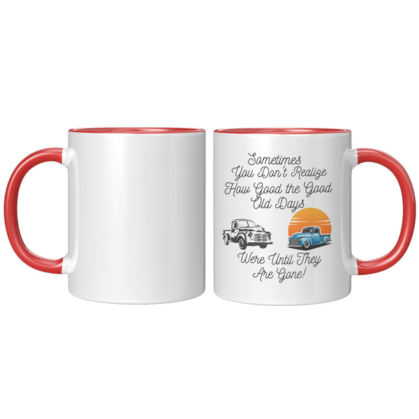 Good Old Days   (NICE 11oz Coffee or Tea Cup in 4 Colors)