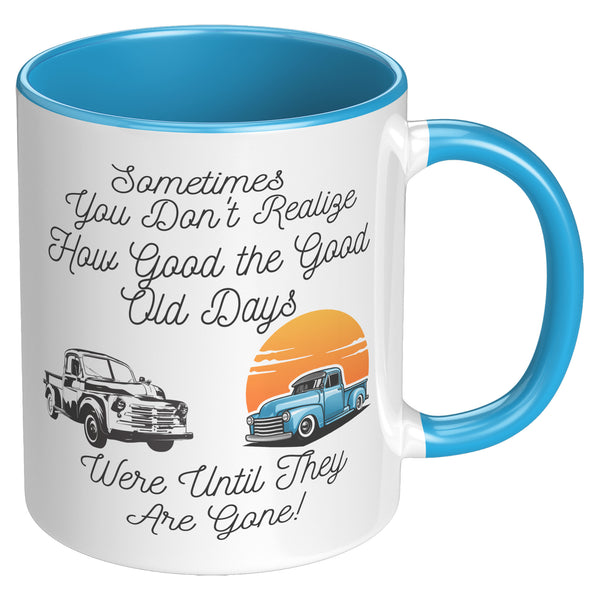 Good Old Days   (NICE 11oz Coffee or Tea Cup in 4 Colors)