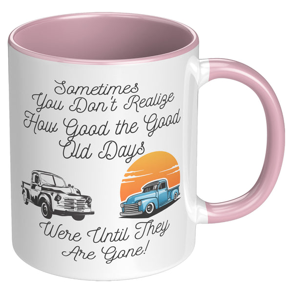 Good Old Days   (NICE 11oz Coffee or Tea Cup in 4 Colors)