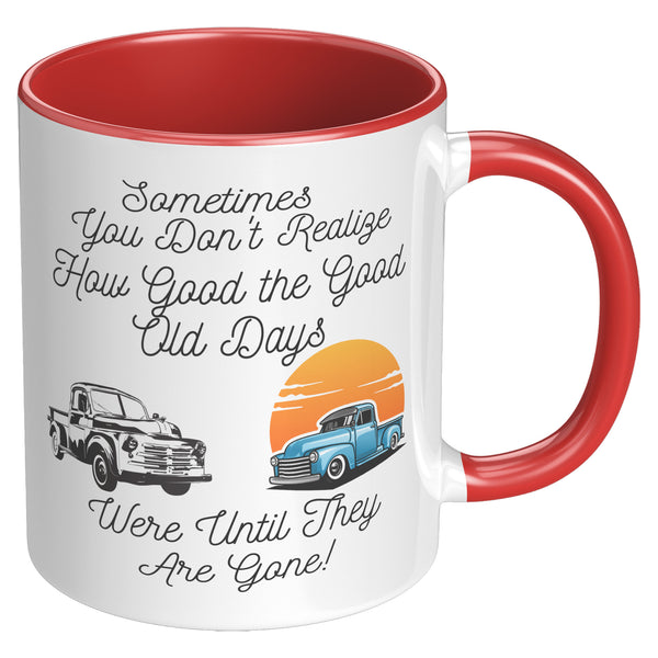 Good Old Days   (NICE 11oz Coffee or Tea Cup in 4 Colors)