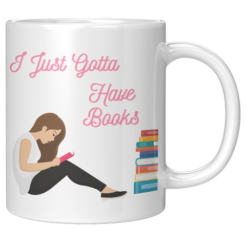 Gotta Have Books  (Perfect Gift For The Book Worm--Coffee Mug)