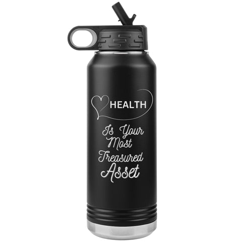 Health Is Your Most Treasured Asset Water Bottle    (Inspirational Drink 32oz Cup)
