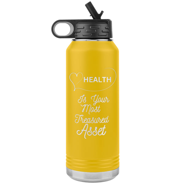Health Is Your Most Treasured Asset Water Bottle    (Inspirational Drink 32oz Cup)