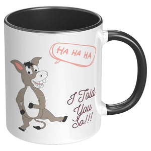 I Told You So!!!  (Cool Joke Coffee or Tea Mug)  3 Colors