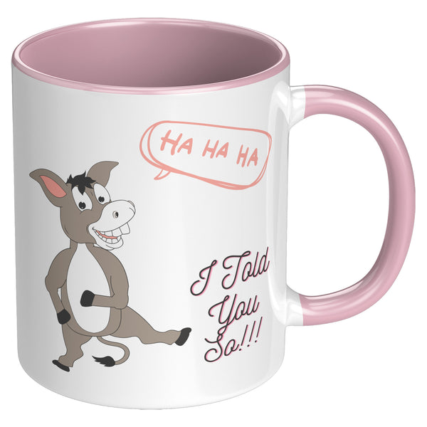 I Told You So!!!  (Cool Joke Coffee or Tea Mug)  3 Colors