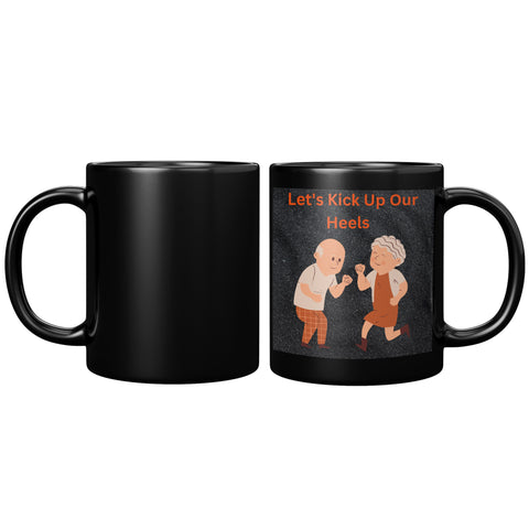 Let's Kick Up Our Heels   (Funny 11oz Black Coffee Mug)