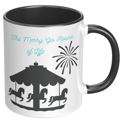 Merry Go Round Of Life  (Inspirational 11oz Coffee Mug in 2 Colors)