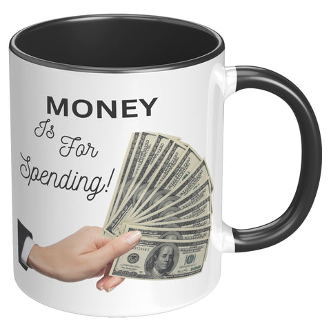 Money is For Spending  (Truth 11oz Coffee Cup in 4 Colors)
