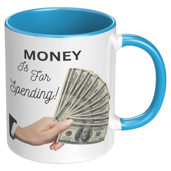 Money is For Spending  (Truth 11oz Coffee Cup in 4 Colors)