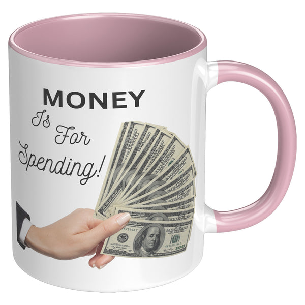 Money is For Spending  (Truth 11oz Coffee Cup in 4 Colors)