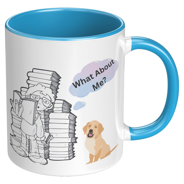 What About Me?  (Puppy Coffee Cup Available in 4 Colors)