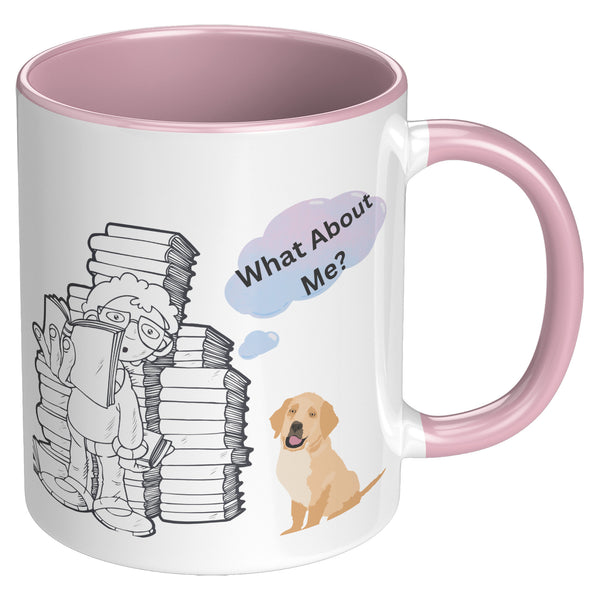 What About Me?  (Puppy Coffee Cup Available in 4 Colors)